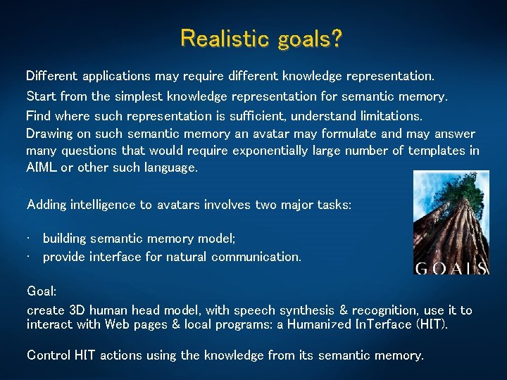 Realistic goals? Different applications may require different knowledge representation. Start from the simplest knowledge