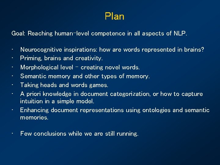 Plan Goal: Reaching human-level competence in all aspects of NLP. • • Neurocognitive inspirations: