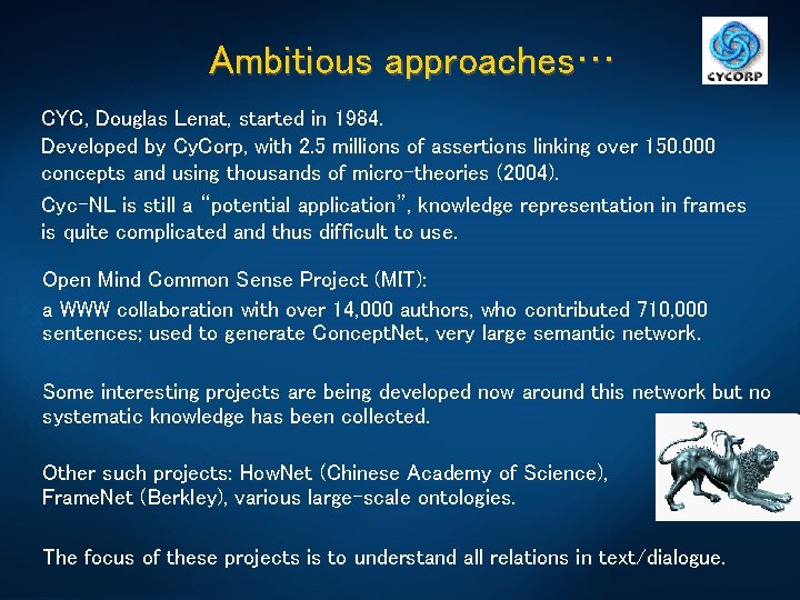 Ambitious approaches… CYC, Douglas Lenat, started in 1984. Developed by Cy. Corp, with 2.