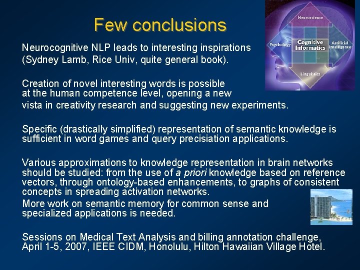 Few conclusions Neurocognitive NLP leads to interesting inspirations (Sydney Lamb, Rice Univ, quite general