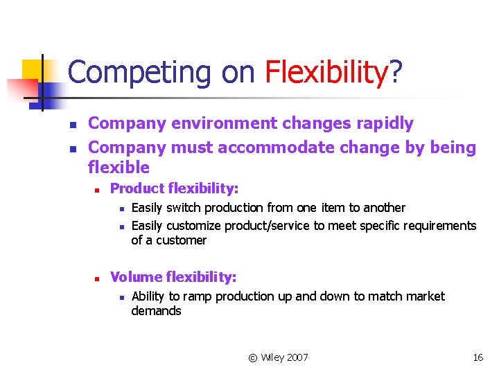 Competing on Flexibility? n n Company environment changes rapidly Company must accommodate change by