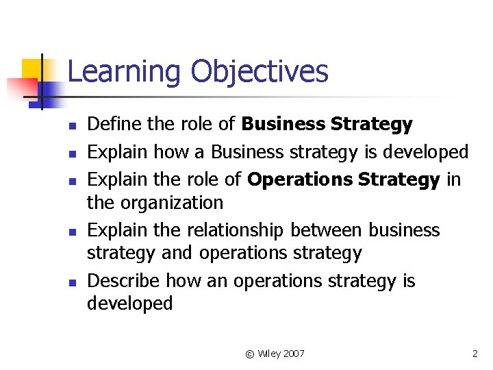 Learning Objectives n n n Define the role of Business Strategy Explain how a