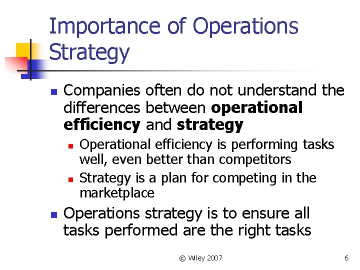 Importance of Operations Strategy n Companies often do not understand the differences between operational