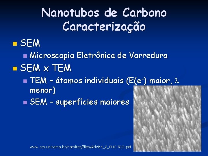 Nanotubos de Carbono Caracterização n SEM n n Microscopia Eletrônica de Varredura SEM x