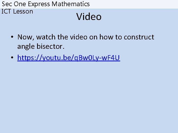 Sec One Express Mathematics ICT Lesson Video • Now, watch the video on how