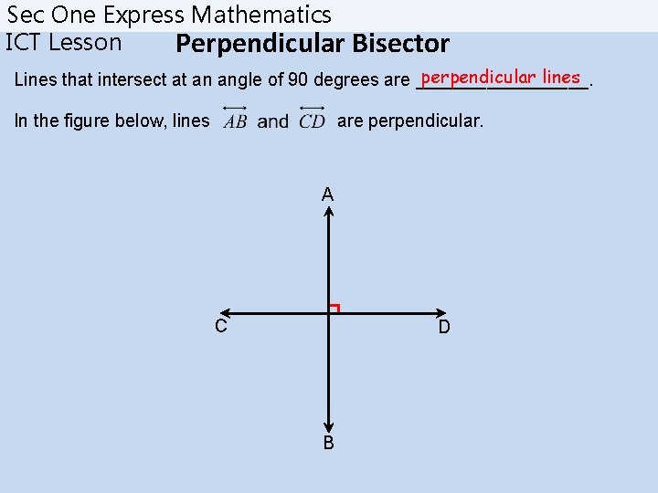 Sec One Express Mathematics ICT Lesson Perpendicular Bisector perpendicular lines Lines that intersect at