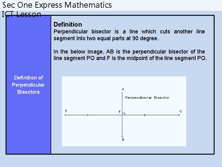 Sec One Express Mathematics ICT Lesson Definition Perpendicular bisector is a line which cuts