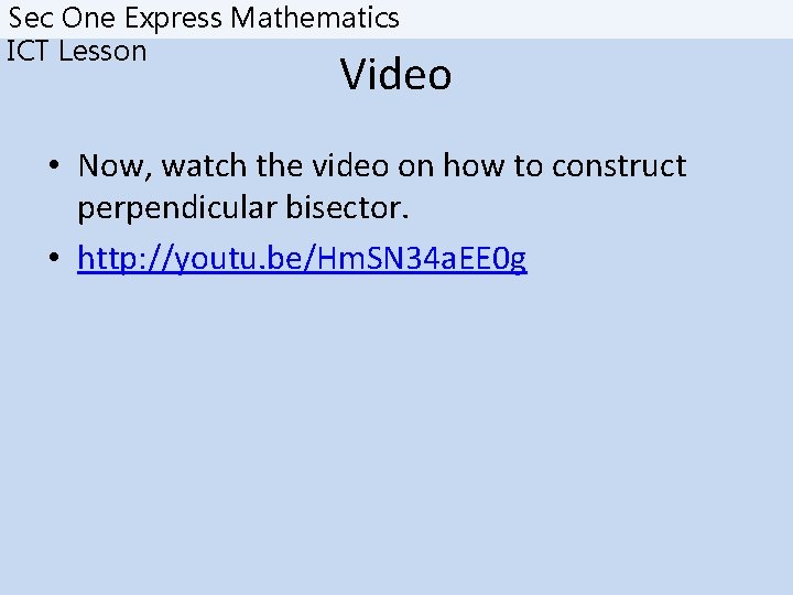 Sec One Express Mathematics ICT Lesson Video • Now, watch the video on how