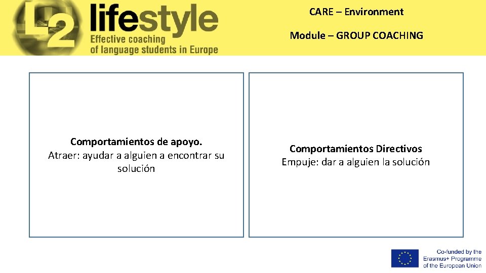 CARE – Environment Module – GROUP COACHING Comportamientos de apoyo. Atraer: ayudar a alguien