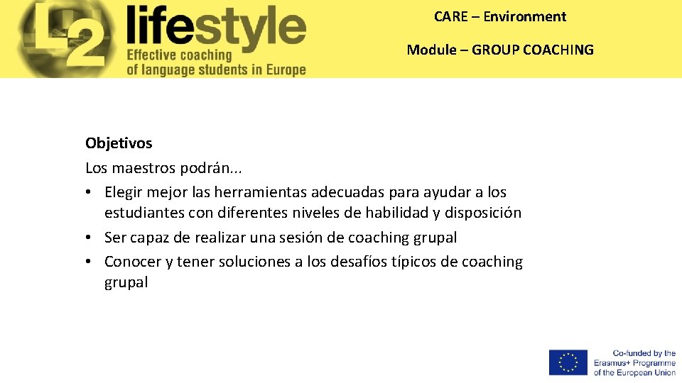 CARE – Environment Module – GROUP COACHING Objetivos Los maestros podrán. . . •