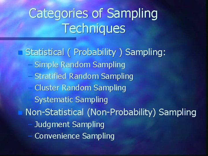 Categories of Sampling Techniques n Statistical ( Probability ) Sampling: – Simple Random Sampling