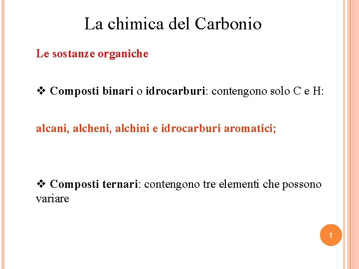 La chimica del Carbonio Le sostanze organiche v Composti binari o idrocarburi: contengono solo