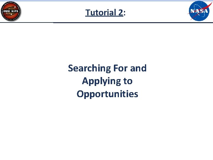 Tutorial 2: Searching For and Applying to Opportunities Tutorial 2: Searching For and Applying to Opportunities