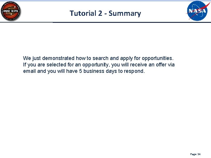 Tutorial 2 - Summary We just demonstrated how to search and apply for opportunities. Tutorial 2 - Summary We just demonstrated how to search and apply for opportunities.