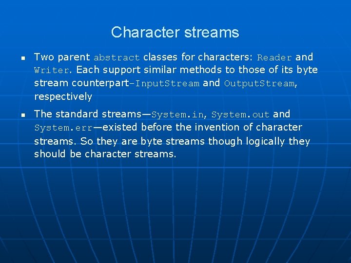 Character streams n n Two parent abstract classes for characters: Reader and Writer. Each