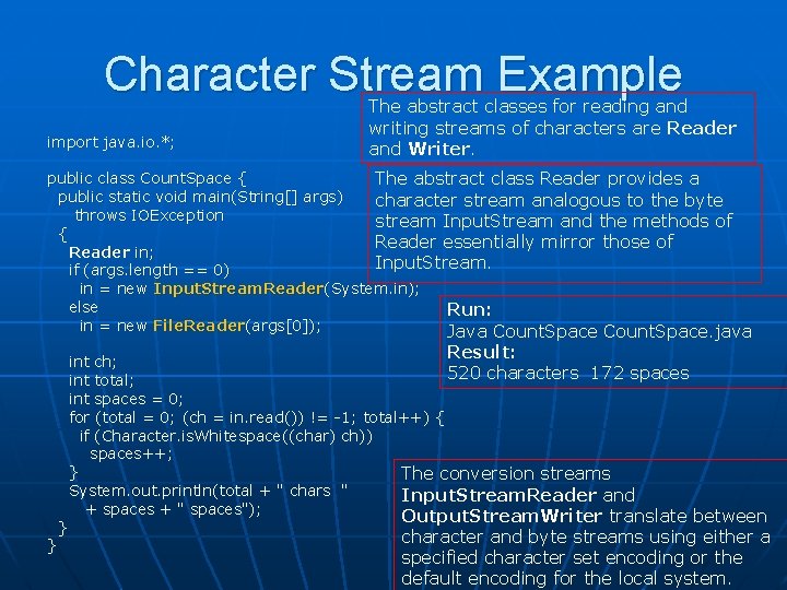 Character Stream Example import java. io. *; The abstract classes for reading and writing