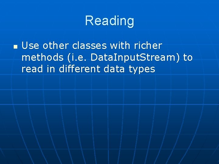 Reading n Use other classes with richer methods (i. e. Data. Input. Stream) to