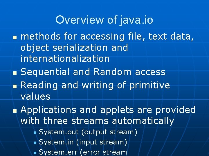 Overview of java. io n n methods for accessing file, text data, object serialization