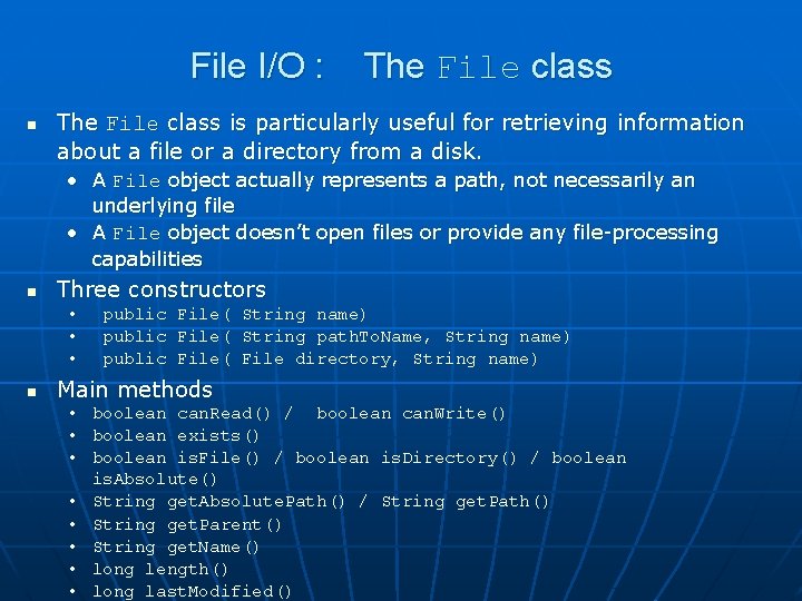 File I/O : n The File class is particularly useful for retrieving information about