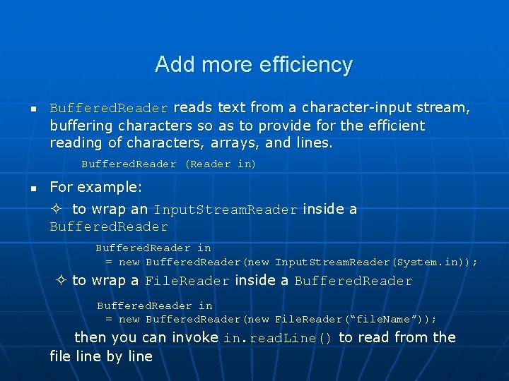 Add more efficiency n Buffered. Reader reads text from a character-input stream, buffering characters