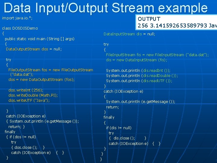 Data Input/Output Stream example OUTPUT 256 3. 141592653589793 Jav import java. io. *; class