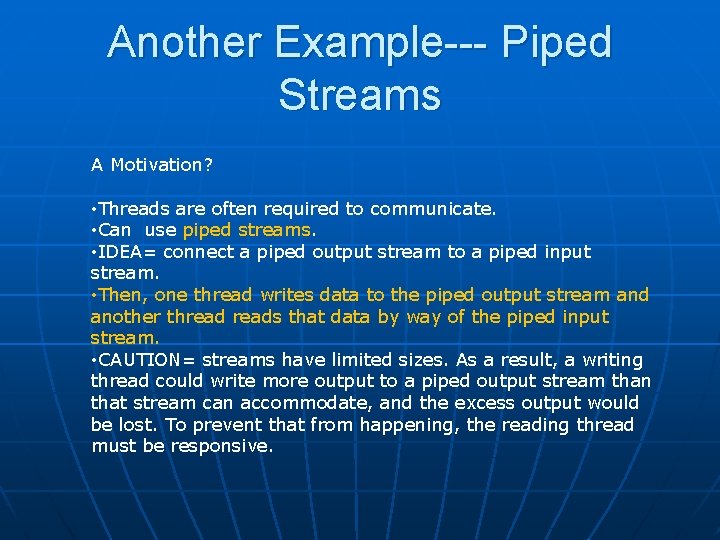 Another Example--- Piped Streams A Motivation? • Threads are often required to communicate. •