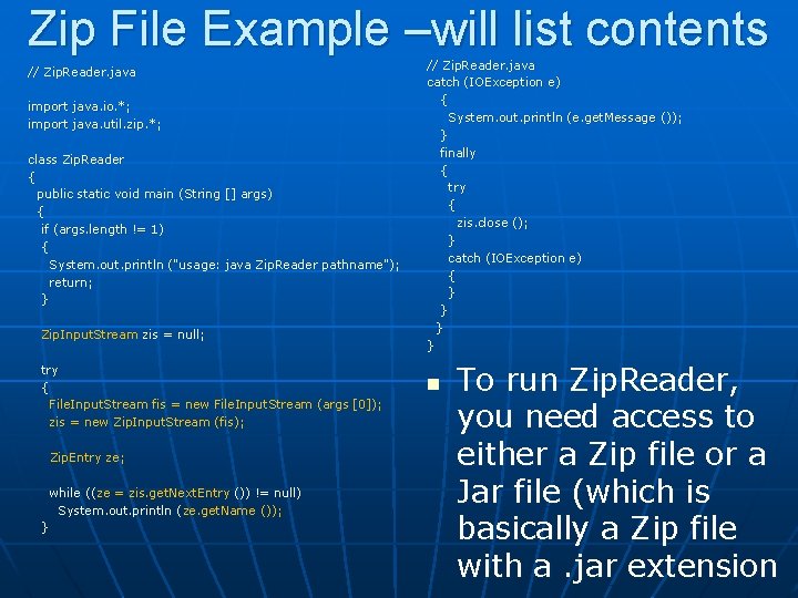 Zip File Example –will list contents // Zip. Reader. java import java. io. *;