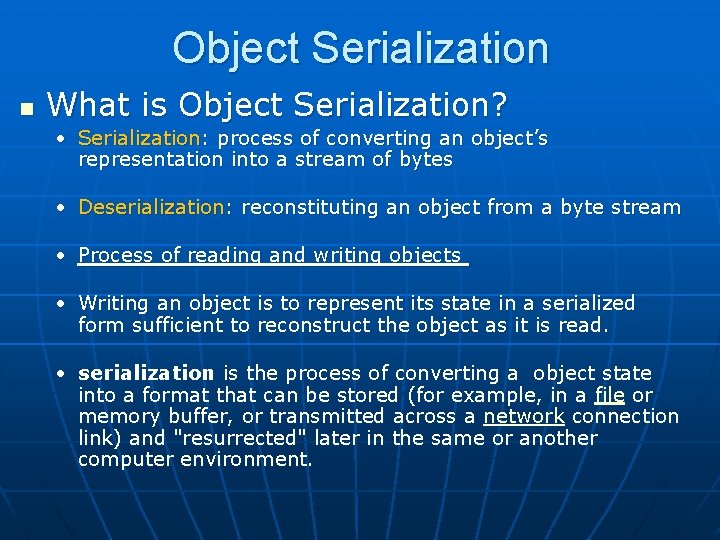 Object Serialization n What is Object Serialization? • Serialization: process of converting an object’s