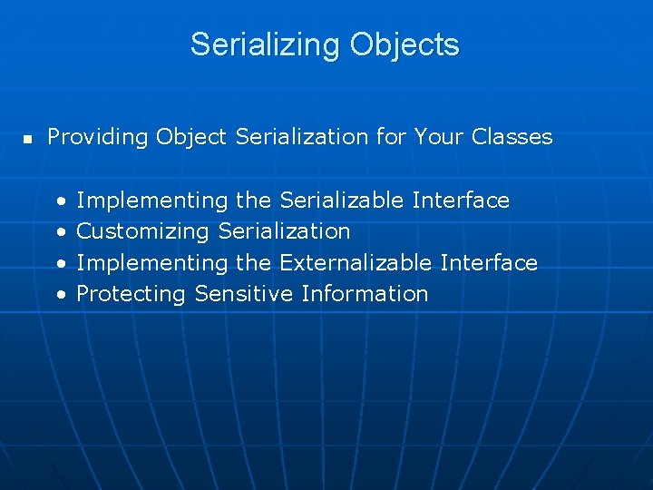 Serializing Objects n Providing Object Serialization for Your Classes • • Implementing the Serializable