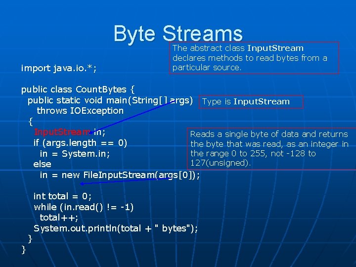 Byte Streams import java. io. *; The abstract class Input. Stream declares methods to