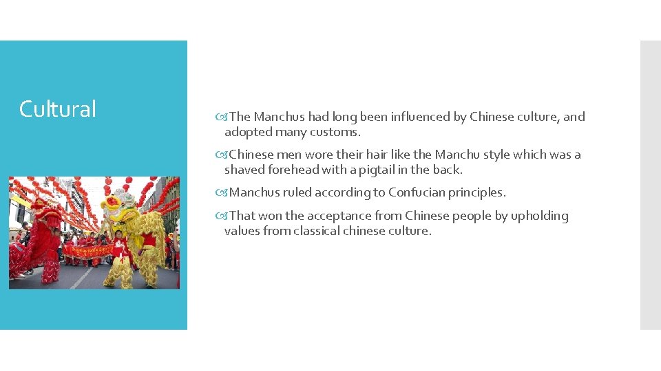 Cultural The Manchus had long been influenced by Chinese culture, and adopted many customs.