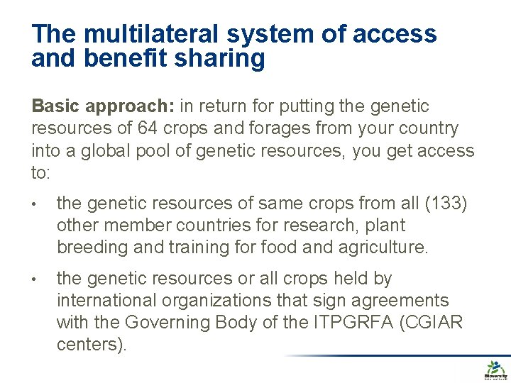 The multilateral system of access and benefit sharing Basic approach: in return for putting The multilateral system of access and benefit sharing Basic approach: in return for putting