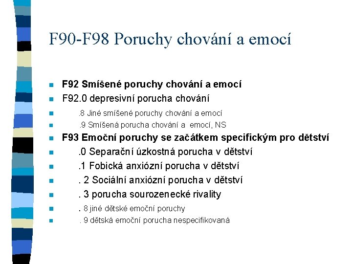 F 90 -F 98 Poruchy chování a emocí n n n F 92 Smíšené