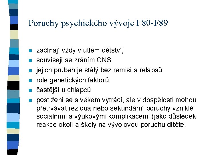 Poruchy psychického vývoje F 80 -F 89 n n n začínají vždy v útlém