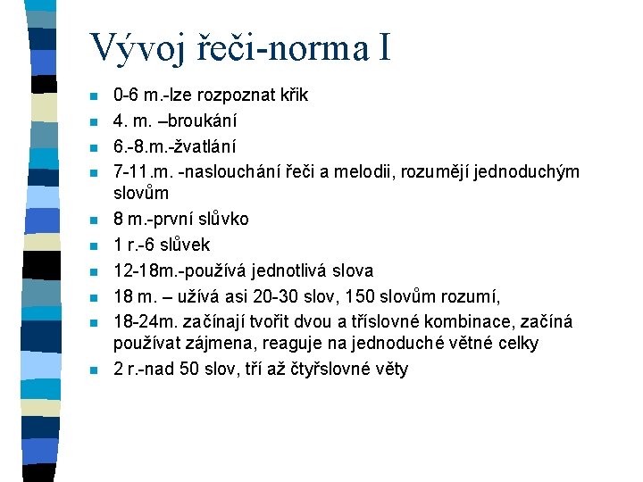 Vývoj řeči-norma I n n n n n 0 -6 m. -lze rozpoznat křik