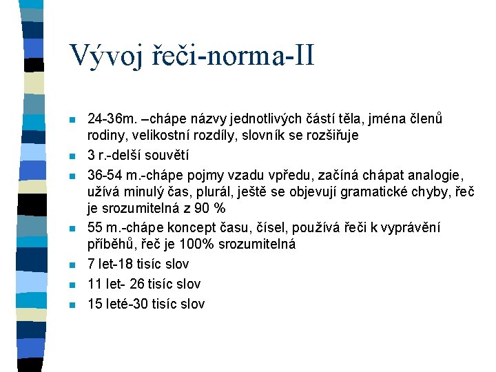 Vývoj řeči-norma-II n n n n 24 -36 m. –chápe názvy jednotlivých částí těla,