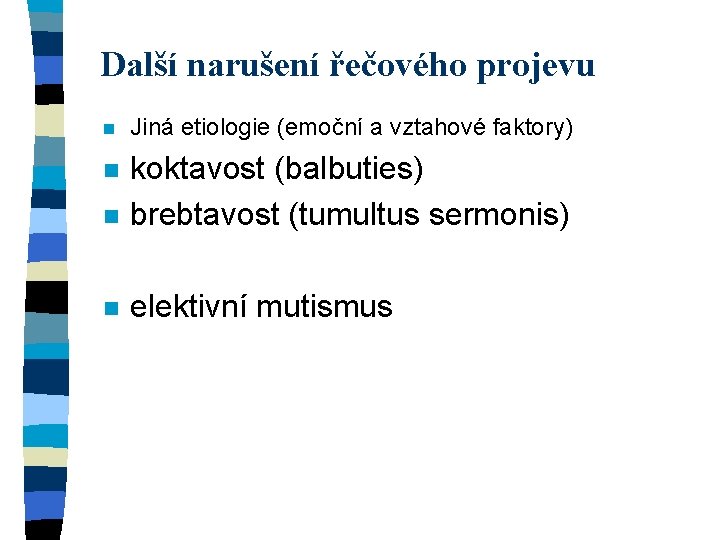 Další narušení řečového projevu n Jiná etiologie (emoční a vztahové faktory) n n koktavost