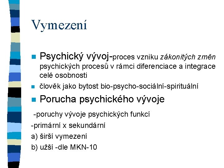 Vymezení n Psychický vývoj-proces vzniku zákonitých změn n psychických procesů v rámci diferenciace a