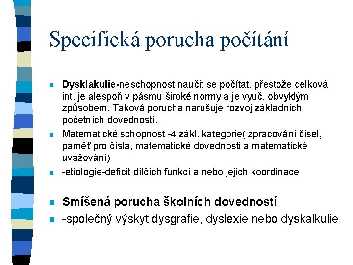 Specifická porucha počítání n n n Dysklakulie-neschopnost naučit se počítat, přestože celková int. je