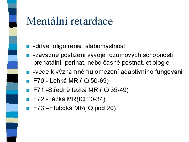 Mentální retardace n n n n -dříve: oligofrenie, slabomyslnost -závažné postižení vývoje rozumových schopností