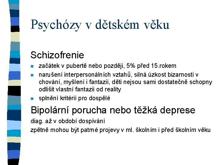 Psychózy v dětském věku Schizofrenie n n n začátek v pubertě nebo později, 5%