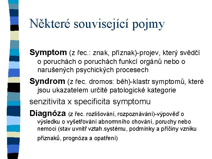 Některé související pojmy Symptom (z řec. : znak, příznak)-projev, který svědčí o poruchách funkcí