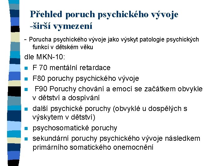 Přehled poruch psychického vývoje -širší vymezení - Porucha psychického vývoje jako výskyt patologie psychických