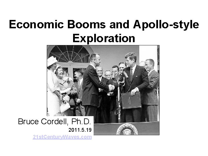 Economic Booms and Apollo-style Exploration Bruce Cordell, Ph. D. 2011. 5. 19 21 st.