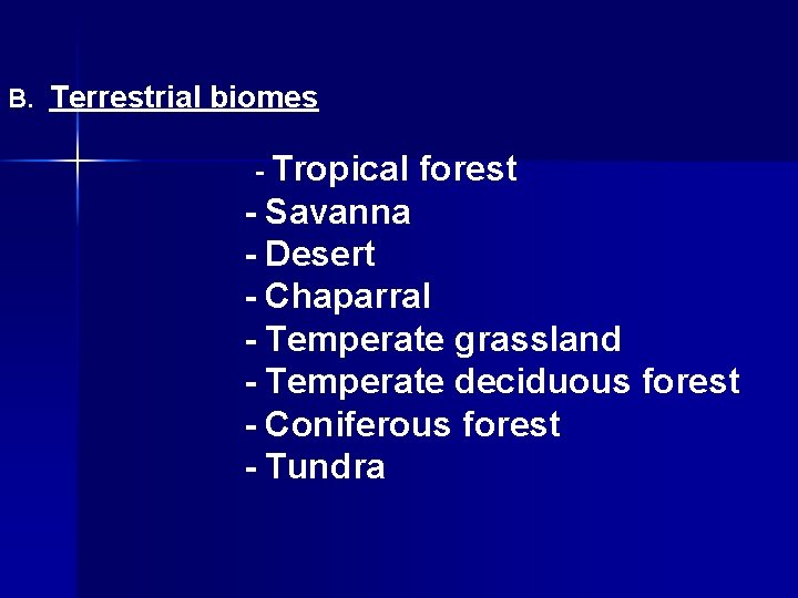 B. Terrestrial biomes - Tropical forest - Savanna - Desert - Chaparral - Temperate