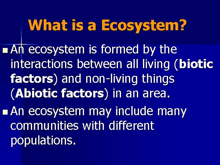What is a Ecosystem? n An ecosystem is formed by the interactions between all