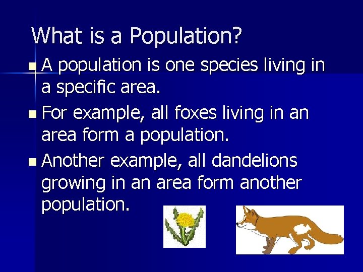 What is a Population? n. A population is one species living in a specific