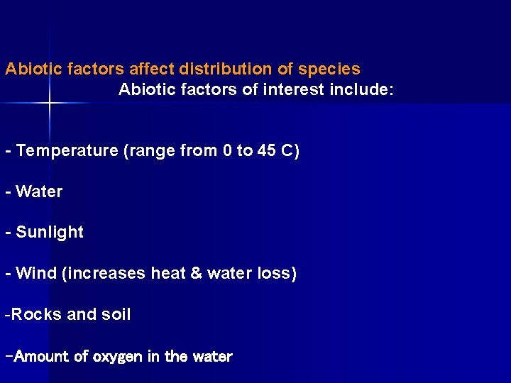 Abiotic factors affect distribution of species Abiotic factors of interest include: - Temperature (range