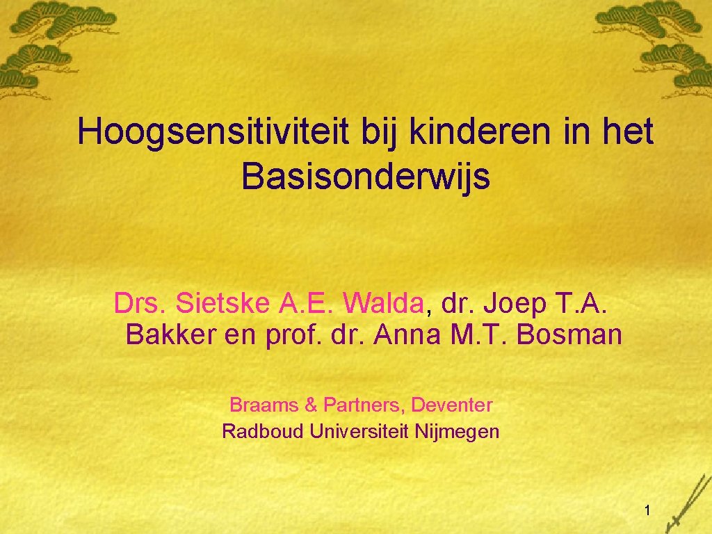 Hoogsensitiviteit bij kinderen in het Basisonderwijs Drs. Sietske A. E. Walda, dr. Joep T.