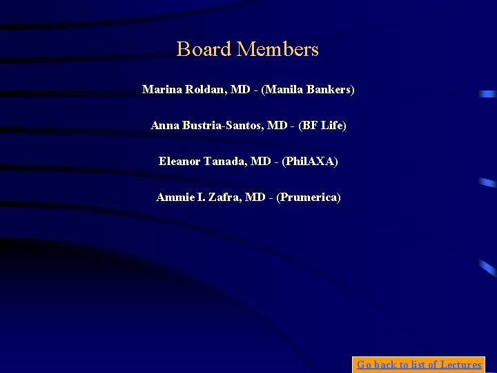 Board Members Marina Roldan, MD - (Manila Bankers) Anna Bustria-Santos, MD - (BF Life)